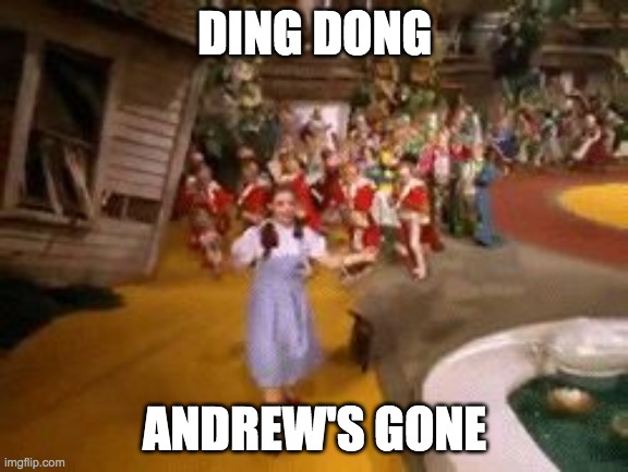 AndrewFinlayson is no longer a stream moderator! | DING DONG; ANDREW'S GONE | image tagged in wizard of oz,funny,memes,celebration | made w/ Imgflip meme maker