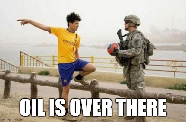 Fifa E Call Of Duty Meme |  OIL IS OVER THERE | image tagged in memes,fifa e call of duty,usa,soldier,oil,america | made w/ Imgflip meme maker