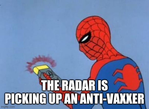 spider-man radar | THE RADAR IS PICKING UP AN ANTI-VAXXER | image tagged in spider-man radar | made w/ Imgflip meme maker