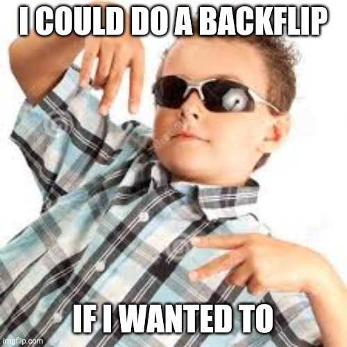 image title | I COULD DO A BACKFLIP; IF I WANTED TO | image tagged in image tags | made w/ Imgflip meme maker