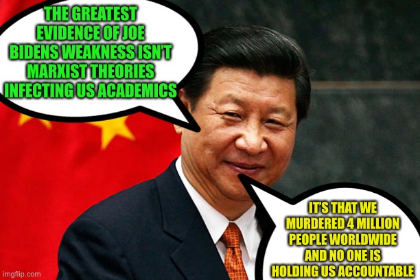China Murders 4 million and clumsily covers it up | THE GREATEST EVIDENCE OF JOE BIDENS WEAKNESS ISN’T MARXIST THEORIES INFECTING US ACADEMICS; IT’S THAT WE MURDERED 4 MILLION PEOPLE WORLDWIDE AND NO ONE IS HOLDING US ACCOUNTABLE | image tagged in no accountability,faucists,worldwide murder,china is the enemy,the left supports chinese virology incompetence | made w/ Imgflip meme maker