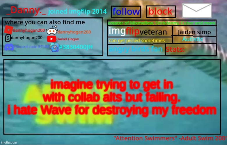 i literally apologized | imagine trying to get in with collab alts but failing.
i hate Wave for destroying my freedom | image tagged in _danny _ summer announcement template | made w/ Imgflip meme maker