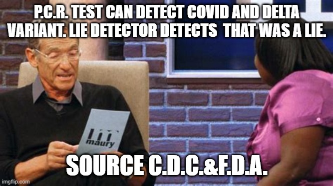 P.C.R. TEST CAN DETECT COVID AND DELTA VARIANT. LIE DETECTOR DETECTS  THAT WAS A LIE. SOURCE C.D.C.&F.D.A. | made w/ Imgflip meme maker