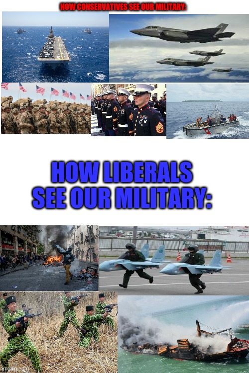 How do you guys see our Military? and do you agree on this image? | HOW CONSERVATIVES SEE OUR MILITARY:; HOW LIBERALS SEE OUR MILITARY: | image tagged in blank white template | made w/ Imgflip meme maker