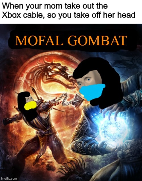 You just got nae nae'd, sucker | When your mom take out the Xbox cable, so you take off her head | image tagged in mortal kombat,memes,xbox | made w/ Imgflip meme maker