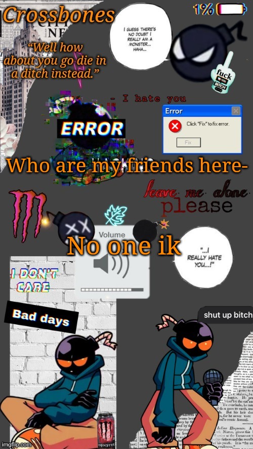 Crossbones whitty temp ty sayori my bff | Who are my friends here-; No one ik | image tagged in crossbones whitty temp ty sayori my bff | made w/ Imgflip meme maker