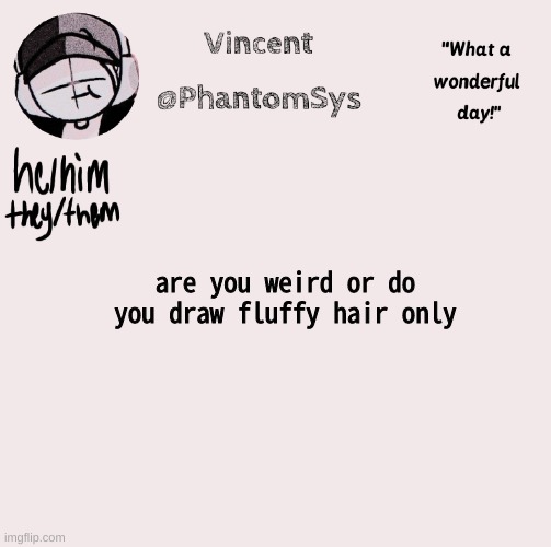 /lh | are you weird or do you draw fluffy hair only | image tagged in new announcement template whoo | made w/ Imgflip meme maker