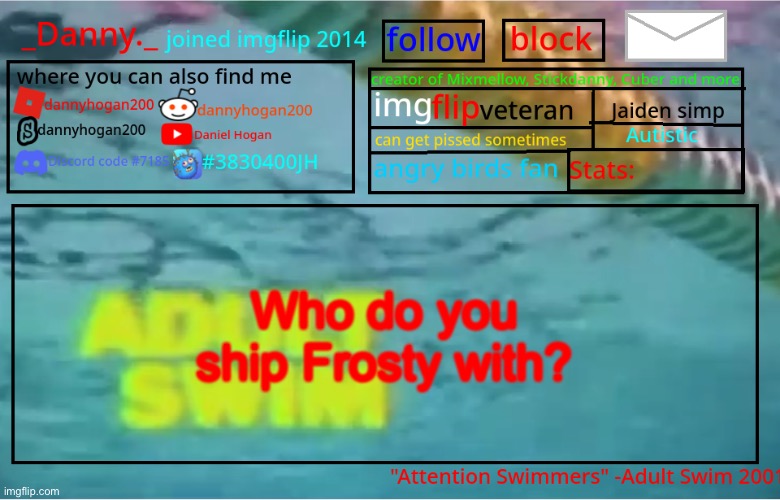 _Danny._ Summer Announcement template | Who do you ship Frosty with? | image tagged in _danny _ summer announcement template | made w/ Imgflip meme maker