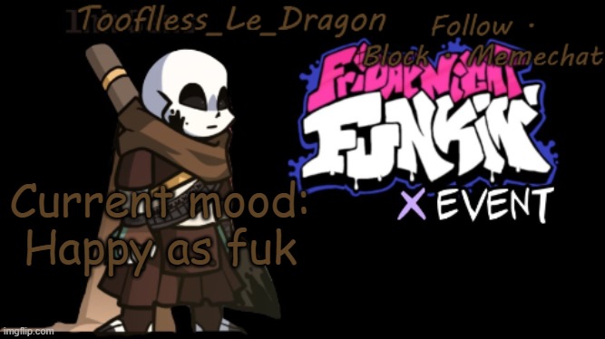 Toofless's FNF template | Current mood: Happy as fuk | made w/ Imgflip meme maker