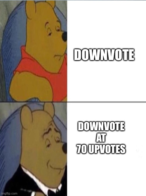 DOWNVOTE; DOWNVOTE AT 70 UPVOTES | image tagged in funnymemes | made w/ Imgflip meme maker