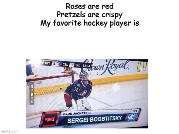 His name lol | Roses are red
Pretzels are crispy
My favorite hockey player is | image tagged in funny,name | made w/ Imgflip meme maker