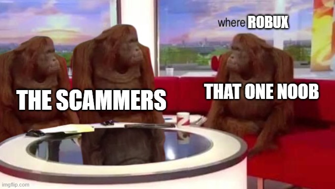 Where robux | ROBUX; THE SCAMMERS; THAT ONE NOOB | image tagged in where banana | made w/ Imgflip meme maker
