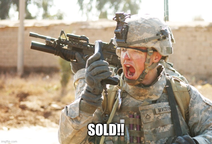 US Army Soldier yelling radio iraq war | SOLD!! | image tagged in us army soldier yelling radio iraq war | made w/ Imgflip meme maker