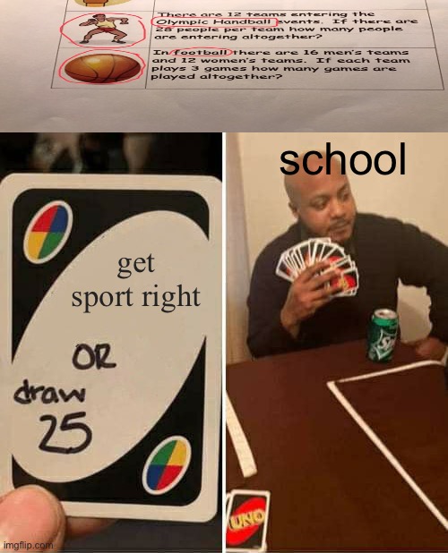 UNO Draw 25 Cards | school; get sport right | image tagged in memes,uno draw 25 cards | made w/ Imgflip meme maker