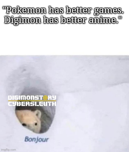Bonjour | "Pokemon has better games. Digimon has better anime." | image tagged in bonjour,digimon,nintendo switch,playstation,ps4 | made w/ Imgflip meme maker