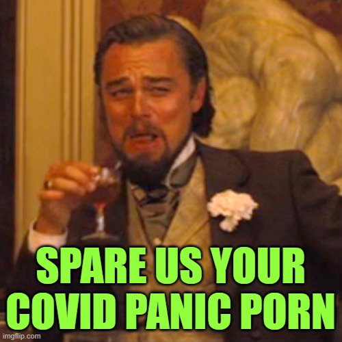 Laughing Leo Meme | SPARE US YOUR COVID PANIC PORN | image tagged in memes,laughing leo | made w/ Imgflip meme maker