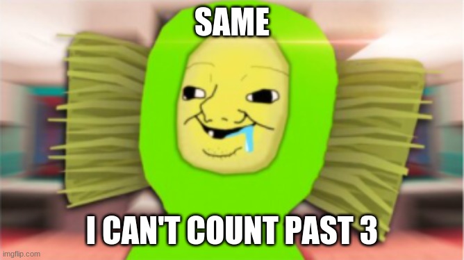 SAME I CAN'T COUNT PAST 3 | made w/ Imgflip meme maker