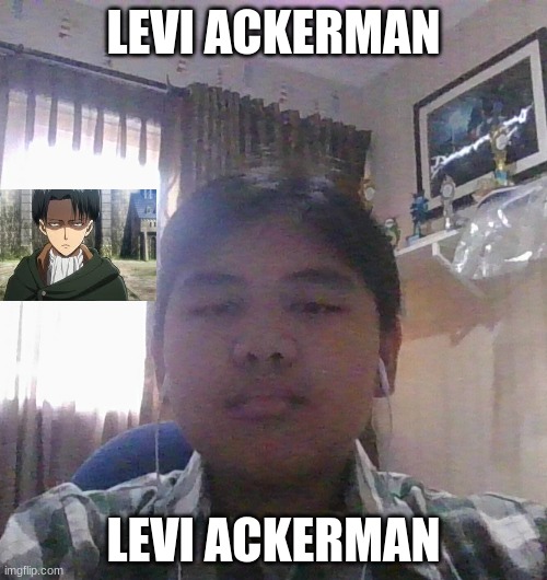 levi irl | LEVI ACKERMAN; LEVI ACKERMAN | image tagged in lol so funny | made w/ Imgflip meme maker