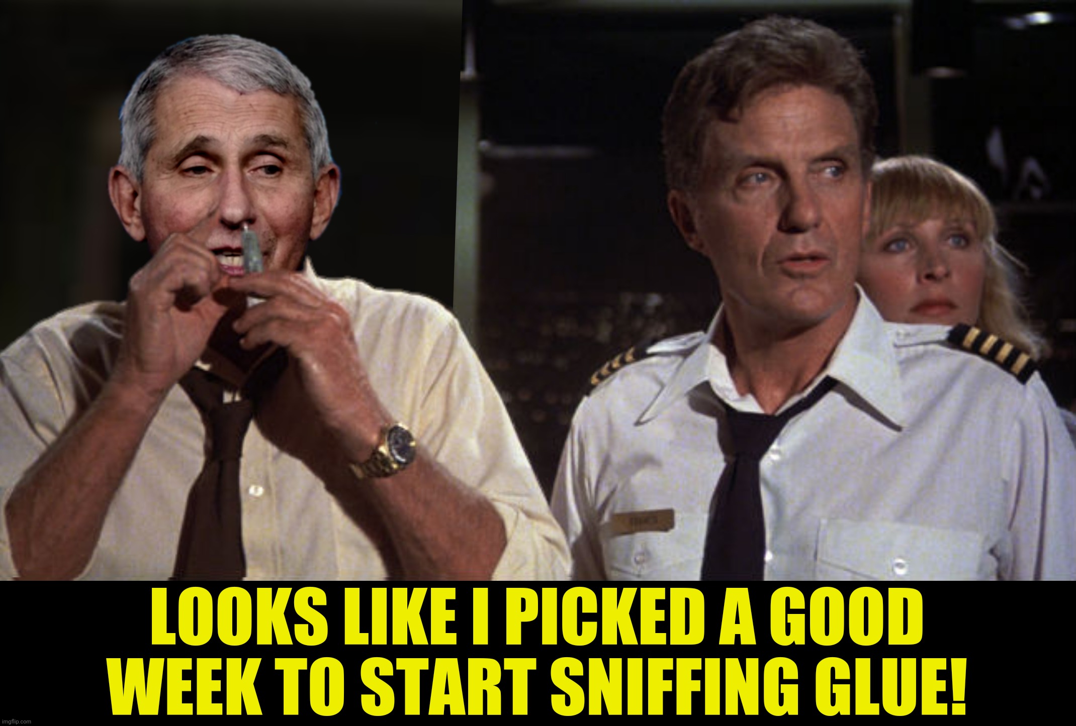 LOOKS LIKE I PICKED A GOOD WEEK TO START SNIFFING GLUE! | made w/ Imgflip meme maker