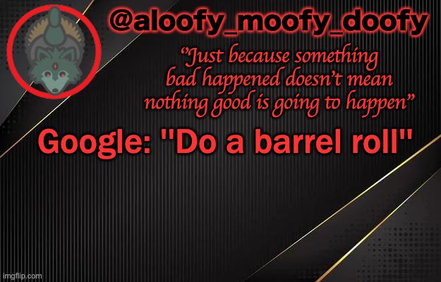 aloofy_moofy_doofy template | Google: ''Do a barrel roll'' | image tagged in aloofy_moofy_doofy template | made w/ Imgflip meme maker