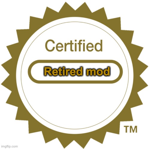 yes | Retired mod | image tagged in certified moment | made w/ Imgflip meme maker