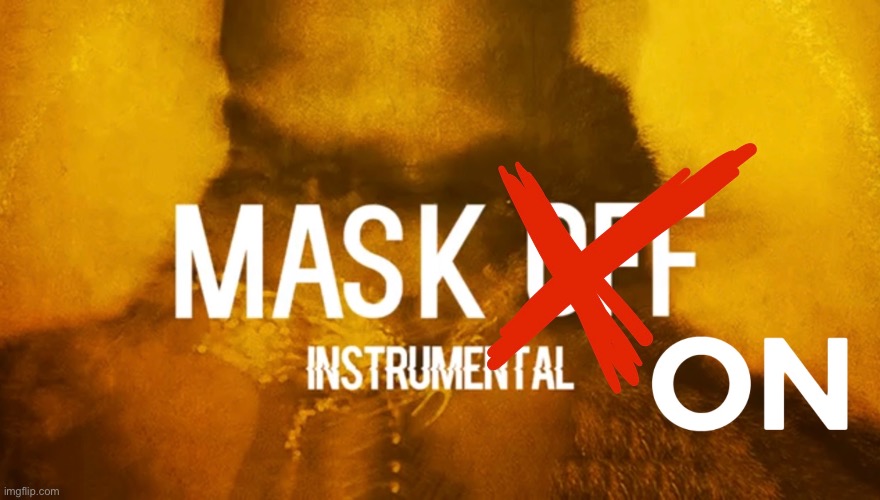 listen up anti maskers | image tagged in future,masks | made w/ Imgflip meme maker