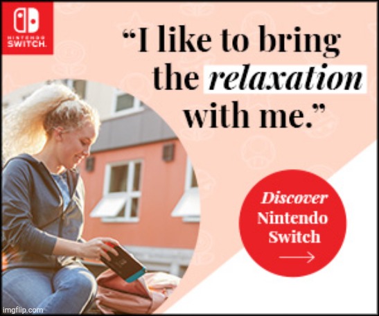 I like to bring the relaxation with me! | image tagged in discover nintendo switch | made w/ Imgflip meme maker