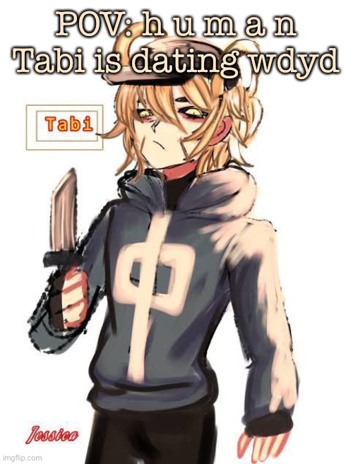 POV: h u m a n Tabi is dating wdyd | made w/ Imgflip meme maker