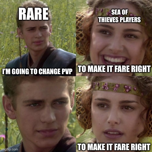 PVP balance | RARE; SEA OF THIEVES PLAYERS; I’M GOING TO CHANGE PVP; TO MAKE IT FARE RIGHT; TO MAKE IT FARE RIGHT | image tagged in for the better right blank | made w/ Imgflip meme maker