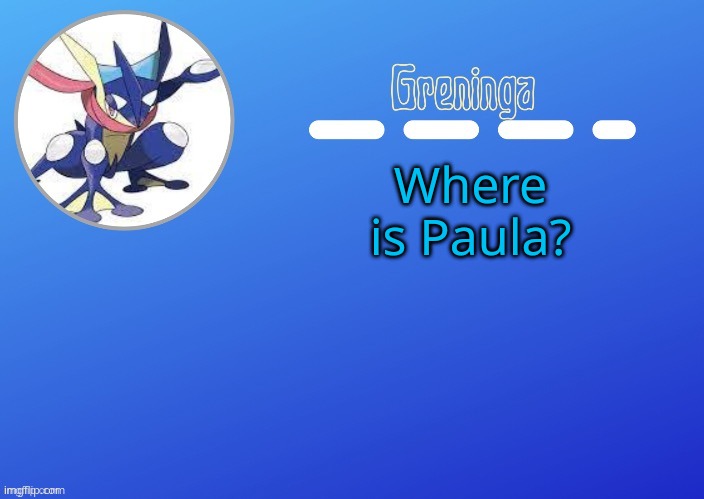 i want to ask her somehting | Where is Paula? | made w/ Imgflip meme maker