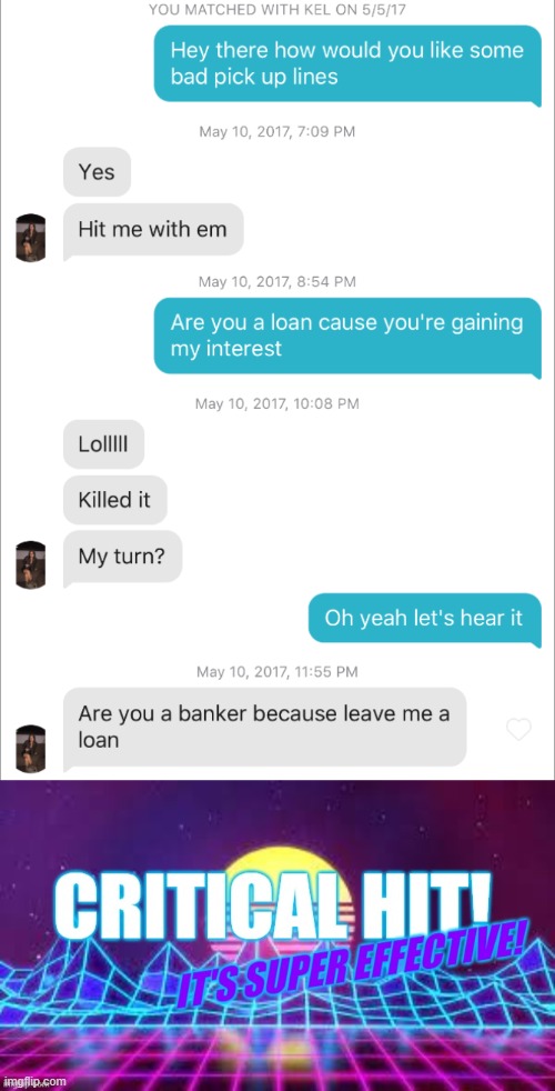 leave me a loan | image tagged in critical hit it's super effective,tinder,memes,roasted | made w/ Imgflip meme maker