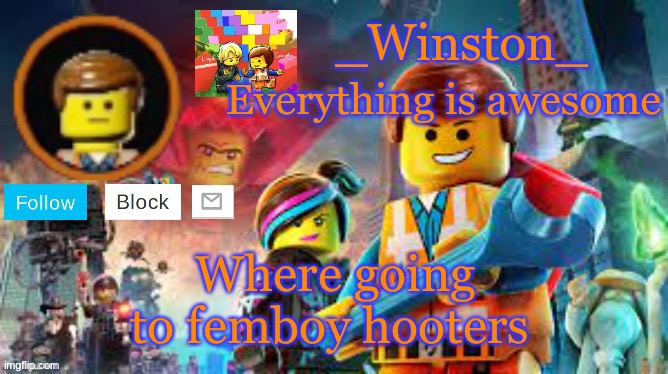 Winston's Lego movie temp | Where going to femboy hooters | image tagged in winston's lego movie temp | made w/ Imgflip meme maker