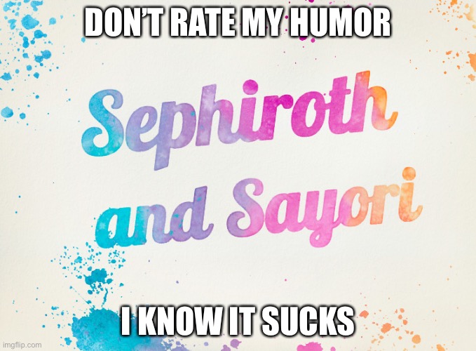 Sayori and Sephiroth | DON’T RATE MY HUMOR; I KNOW IT SUCKS | image tagged in sayori and sephiroth | made w/ Imgflip meme maker