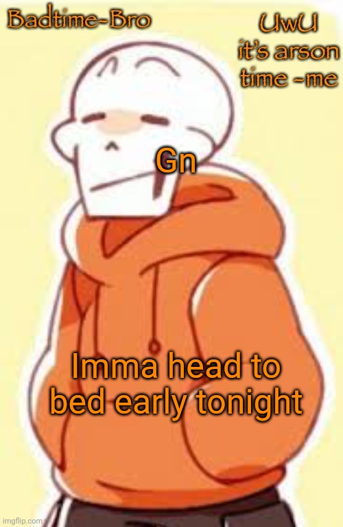 Cya tmro | Gn; Imma head to bed early tonight | image tagged in underswap papyrus temp | made w/ Imgflip meme maker