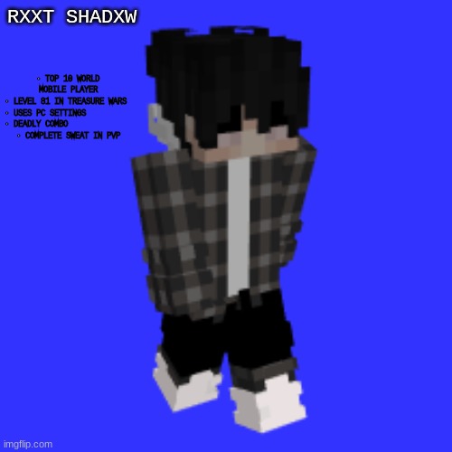 RXXT SHADXW • TOP 10 WORLD MOBILE PLAYER
• LEVEL 81 IN TREASURE WARS 
• USES PC SETTINGS          
• DEADLY COMBO              
• COMPLETE S | made w/ Imgflip meme maker