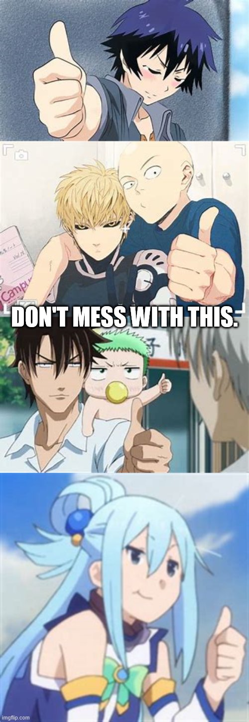 DON'T MESS WITH THIS. | image tagged in yep another other anime thumb,one punch man thumb,just an anime thumb up,another anime thumb | made w/ Imgflip meme maker