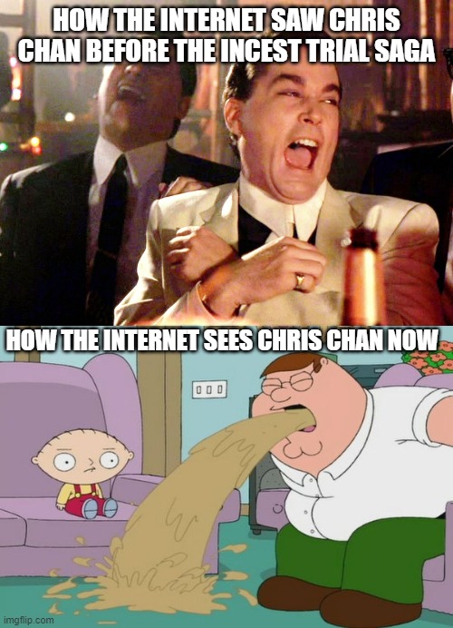 Chriscest |  HOW THE INTERNET SAW CHRIS CHAN BEFORE THE INCEST TRIAL SAGA; HOW THE INTERNET SEES CHRIS CHAN NOW | image tagged in memes,good fellas hilarious,peter griffin vomit,chrischan,incest | made w/ Imgflip meme maker