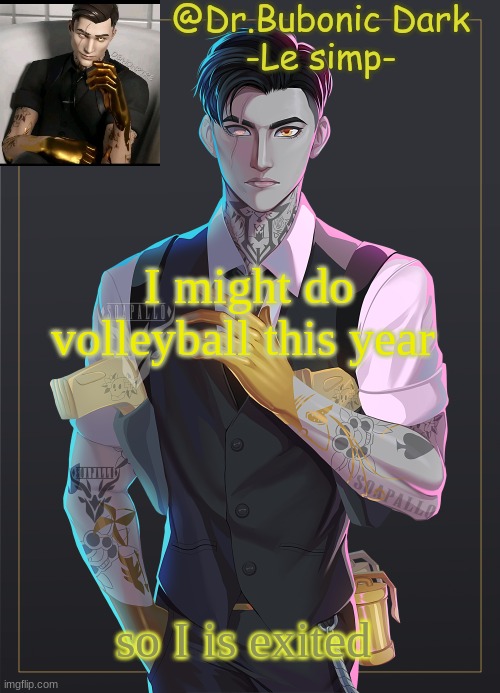 Bubonic's Midas temp | I might do volleyball this year; so I is exited | image tagged in bubonic's midas temp | made w/ Imgflip meme maker