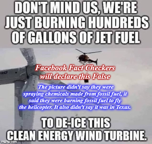 factcheck | Facebook Fact Checkers will declare this False; The picture didn't say they were spraying chemicals made from fossil fuel, it said they were burning fossil fuel to fly the helicopter. It also didn't say it was in Texas. | image tagged in factcheck | made w/ Imgflip meme maker