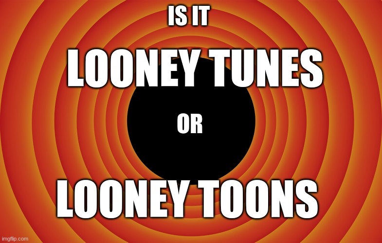 wait... is it looney tunes or looney toons? | LOONEY TUNES; IS IT; OR; LOONEY TOONS | image tagged in looney tunes background blank | made w/ Imgflip meme maker