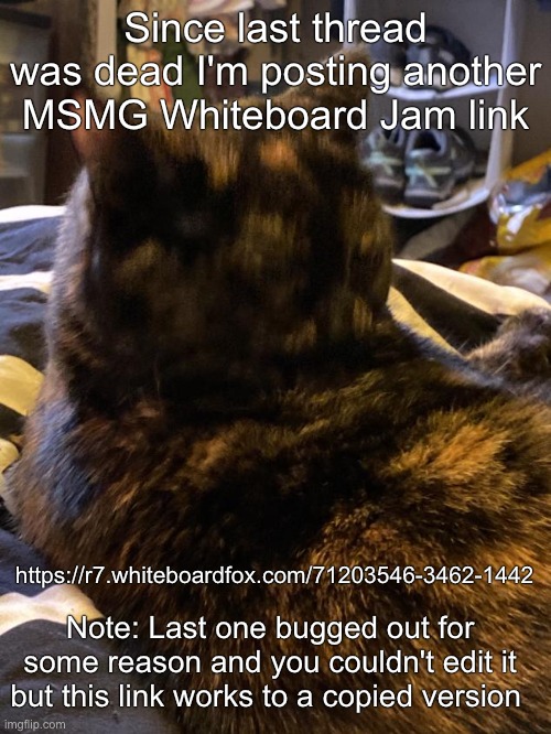 https://r7.whiteboardfox.com/71203546-3462-1442 | Since last thread was dead I'm posting another MSMG Whiteboard Jam link; https://r7.whiteboardfox.com/71203546-3462-1442; Note: Last one bugged out for some reason and you couldn't edit it but this link works to a copied version | image tagged in whiteboard jam | made w/ Imgflip meme maker