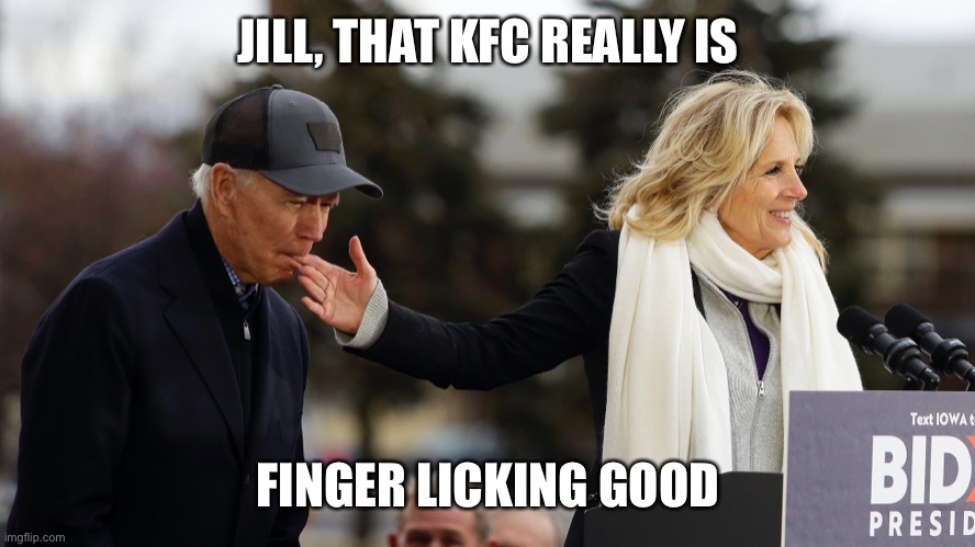 JILL, THAT KFC REALLY IS FINGER LICKING GOOD | made w/ Imgflip meme maker