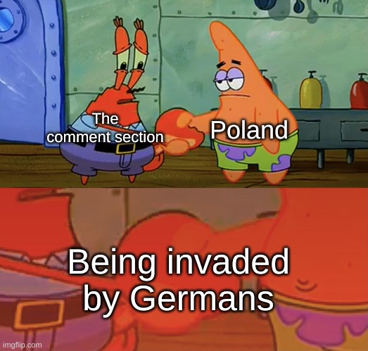 *Hier deutsche Wörter einfügen* | The comment section; Poland; Being invaded by Germans | image tagged in patrick and mr krabs handshake,germany | made w/ Imgflip meme maker