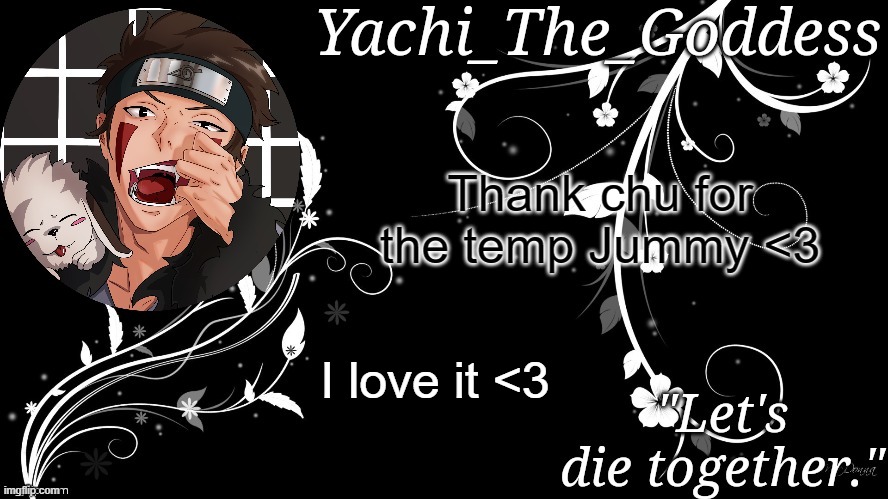 Yachi's kiba inuzuka temp | Thank chu for the temp Jummy <3; I love it <3 | image tagged in yachi's kiba inuzuka temp | made w/ Imgflip meme maker