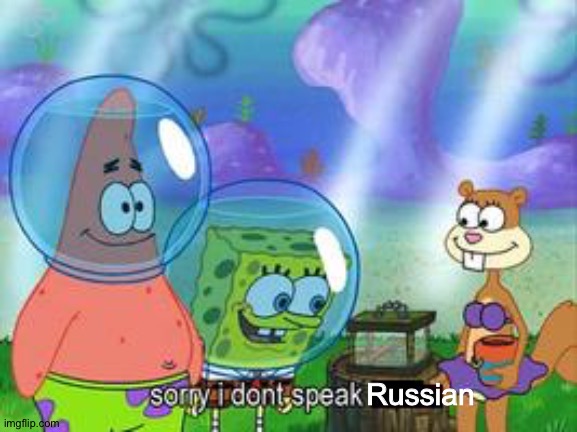 Sorry I don't speak ____ | Russian | image tagged in sorry i don't speak ____ | made w/ Imgflip meme maker