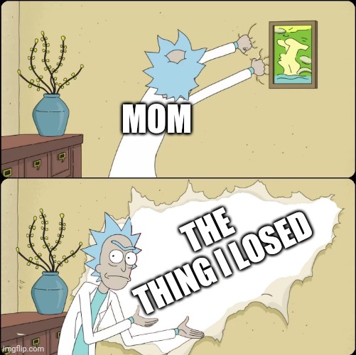 Rick Rips Wallpaper | MOM; THE THING I LOSED | image tagged in rick rips wallpaper | made w/ Imgflip meme maker