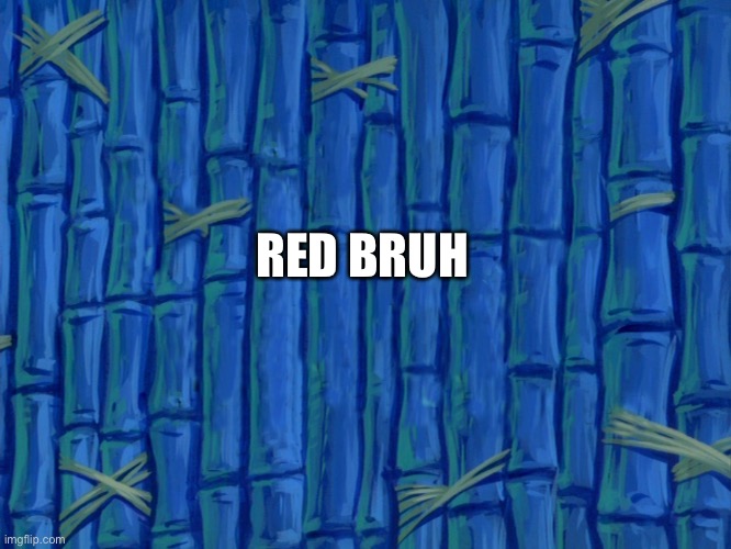 spongebob title card meme | RED BRUH | image tagged in spongebob title card meme | made w/ Imgflip meme maker