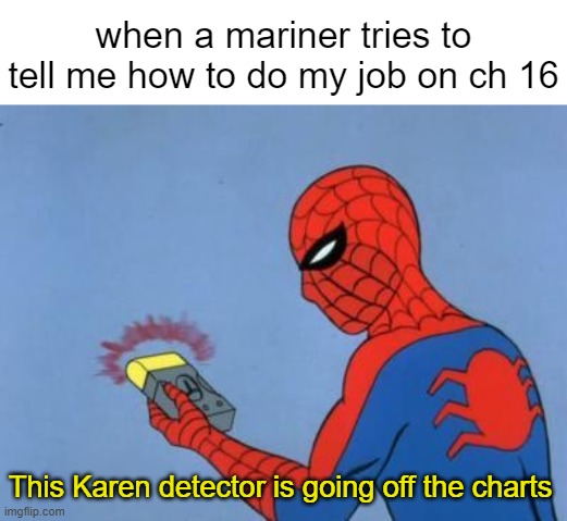 karen detector | when a mariner tries to tell me how to do my job on ch 16; This Karen detector is going off the charts | image tagged in spiderman detector,memes,uscg,coast guard | made w/ Imgflip meme maker