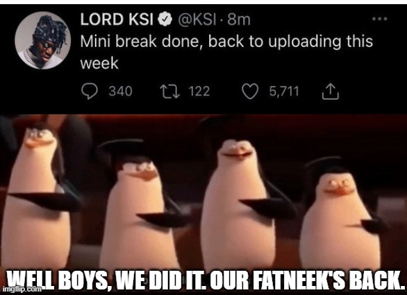 Well boys, we did it (blank) is no more | WELL BOYS, WE DID IT. OUR FATNEEK'S BACK. | image tagged in well boys we did it blank is no more | made w/ Imgflip meme maker