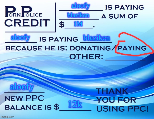 PPC Pay Paper | aloofy blaziken 1M aloofy blaziken aloofy 12k | image tagged in ppc pay paper | made w/ Imgflip meme maker